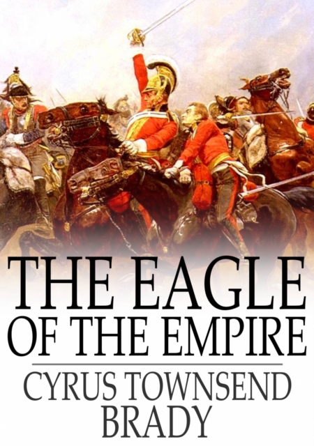 Book Cover for Eagle of the Empire by Cyrus Townsend Brady