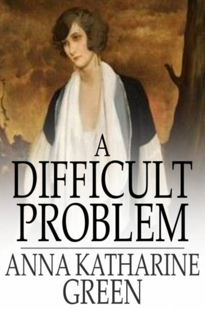 Book Cover for Difficult Problem by Anna Katharine Green