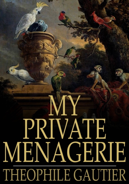 Book Cover for My Private Menagerie by Theophile Gautier