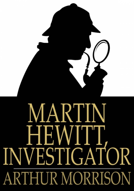 Martin Hewitt, Investigator