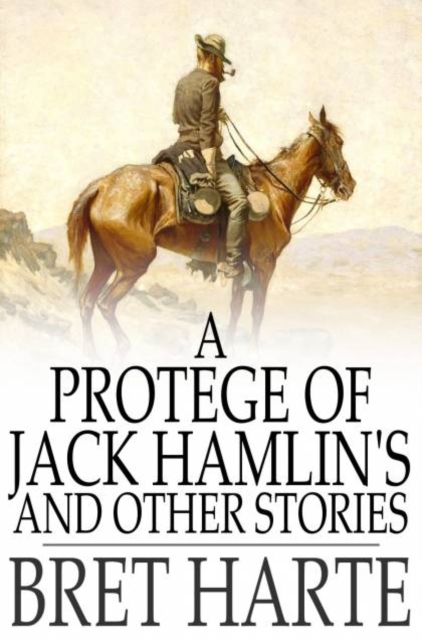 Protegee of Jack Hamlin's and Other Stories