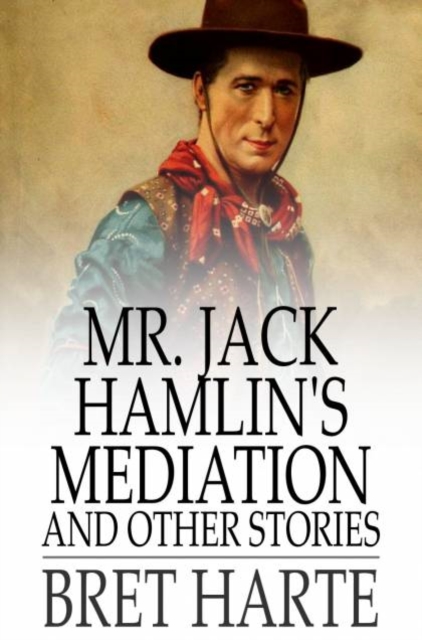 Mr. Jack Hamlin's Mediation and Other Stories