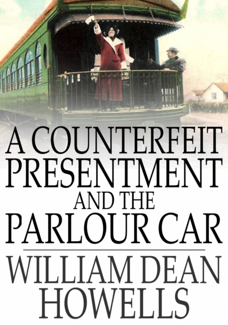 Book Cover for Counterfeit Presentment and The Parlour Car by William Dean Howells