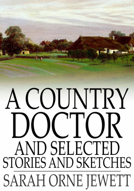 Book Cover for Country Doctor and Selected Stories and Sketches by Sarah Orne Jewett