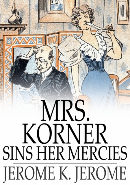 Book Cover for Mrs. Korner Sins Her Mercies by Jerome K. Jerome