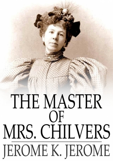 Book Cover for Master of Mrs. Chilvers by Jerome K. Jerome