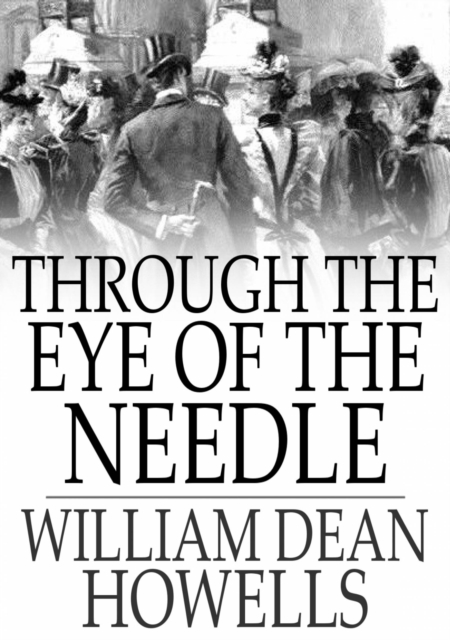 Book Cover for Through the Eye of the Needle by William Dean Howells