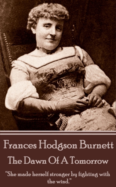 Book Cover for Frances Hodgson Burnett - The Dawn Of A Tomorrow by Frances  Hodgson Burnett