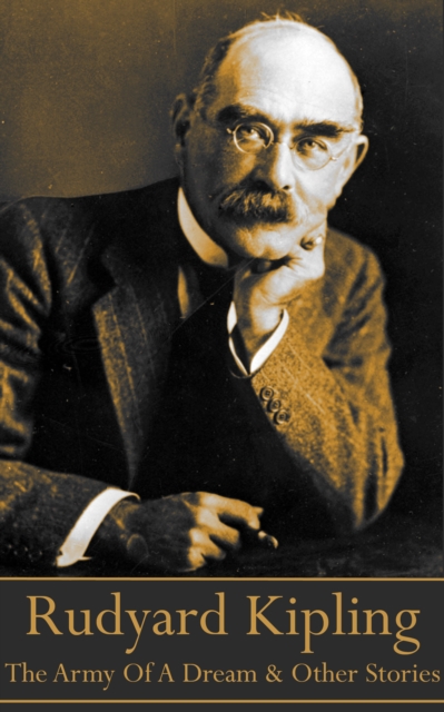 Rudyard Kipling - The Army Of A Dream & Other Short Stories