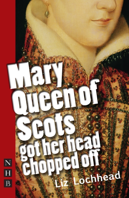 Book Cover for Mary Queen of Scots Got Her Head Chopped Off (NHB Modern Plays) by Lochhead, Liz