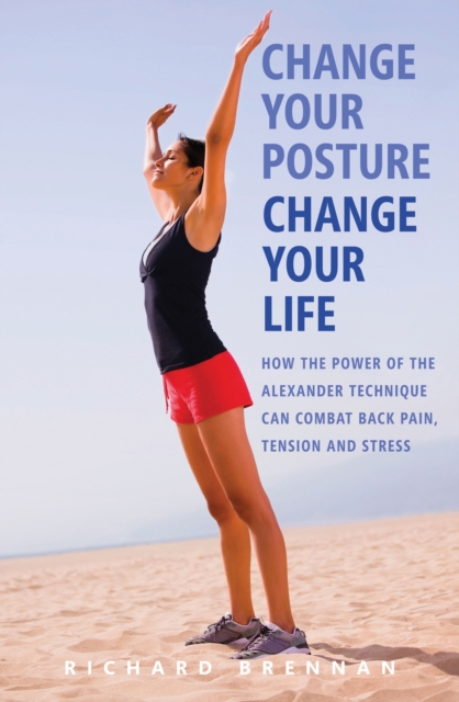 Book Cover for Change Your Posture, Change Your Life by Richard Brennan