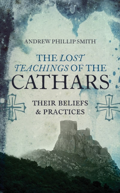 Book Cover for Lost Teachings of the Cathars by Andrew Phillip Smith