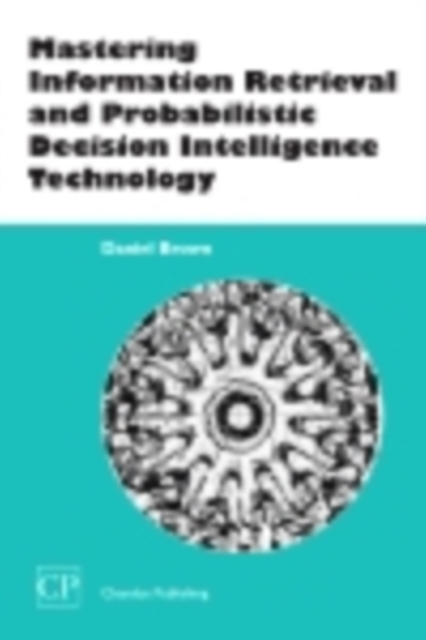 Book Cover for Mastering Information Retrieval and Probabilistic Decision Intelligence Technology by Daniel Brown