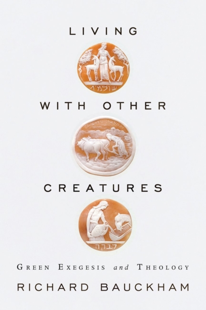 Book Cover for Living with Other Creatures: Green Exegesis and Theology by Richard Bauckham