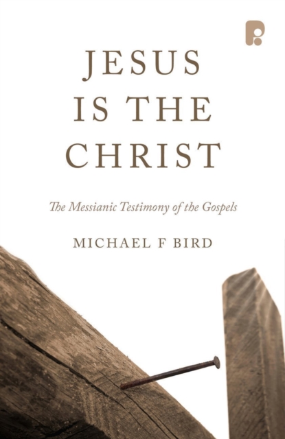 Book Cover for Jesus is the Christ: The Messianic Testimony of the Gospels by Michael F Bird