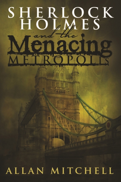 Book Cover for Sherlock Holmes and The Menacing Metropolis by Allan Mitchell