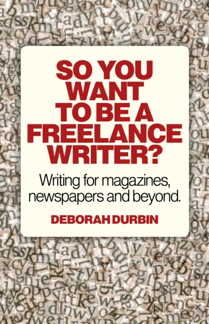 Book Cover for So You Want To Be A Freelance Writer? by Deborah Durbin