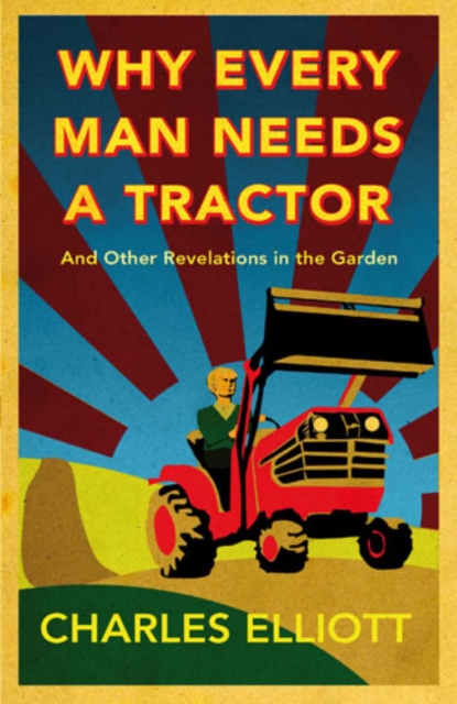 Book Cover for Why Every Man Needs a Tractor by Charles Elliott