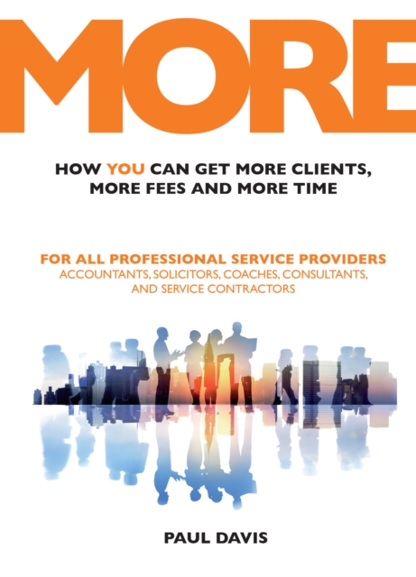 Book Cover for MORE: How You Can Get More Clients, More Fees and More Time by paul Davis