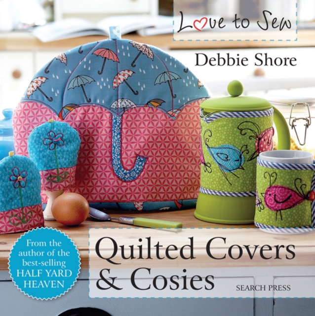 Book Cover for Love to Sew: Quilted Covers & Cosies by Debbie Shore