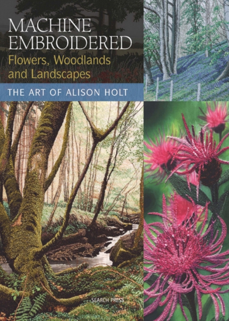 Book Cover for Machine Embroidered Flowers, Woodlands and Landscapes by Alison Holt