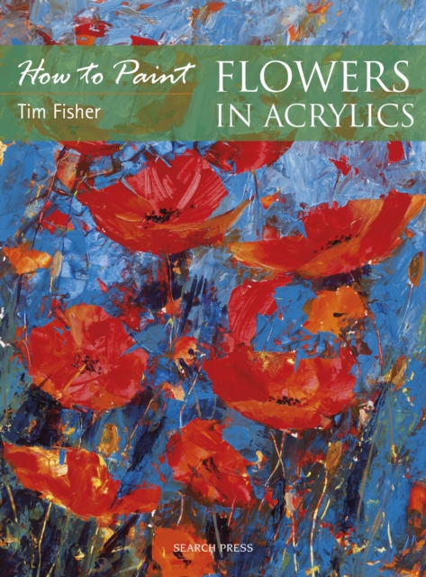 Book Cover for How to Paint: Flowers in Acrylics by Tim Fisher