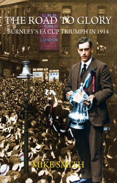 Book Cover for Road to Glory - Burnley's FA Cup Triumph in 1914 by Mike Smith