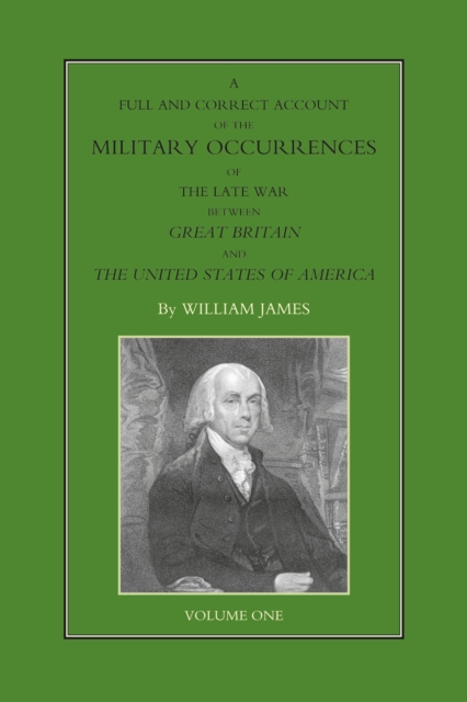 Book Cover for Full and Correct Account of the Military Occurrences of the Late War Between Great Britain and the United States of America - Volume 1 by William James