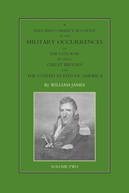 Book Cover for Full and Correct Account of the Military Occurrences of the Late War Between Great Britain and the United States of America - Volume 2 by William James