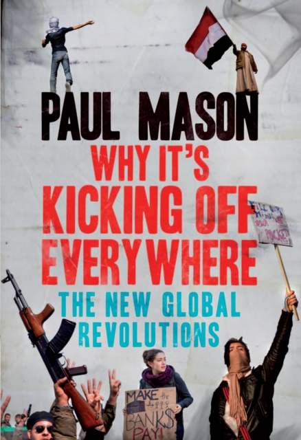 Book Cover for Why It's Kicking Off Everywhere by Paul Mason