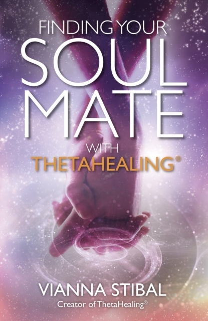 Book Cover for Finding Your Soul Mate with ThetaHealing by Vianna Stibal