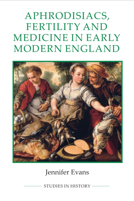 Book Cover for Aphrodisiacs, Fertility and Medicine in Early Modern England by Jennifer Evans