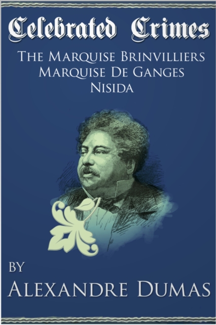 Book Cover for Celebrated Crimes 'Marquise de Brinvilliers', 'Marquise de Ganges' and 'Nisida' by Alexandre Dumas