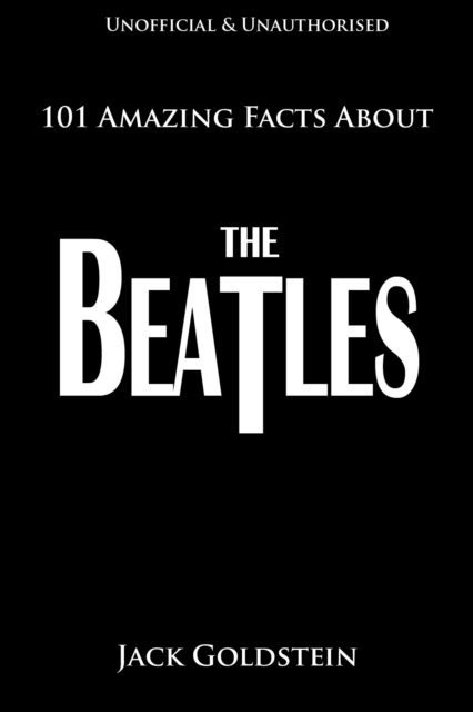 Book Cover for 101 Amazing Facts About The Beatles by Jack Goldstein