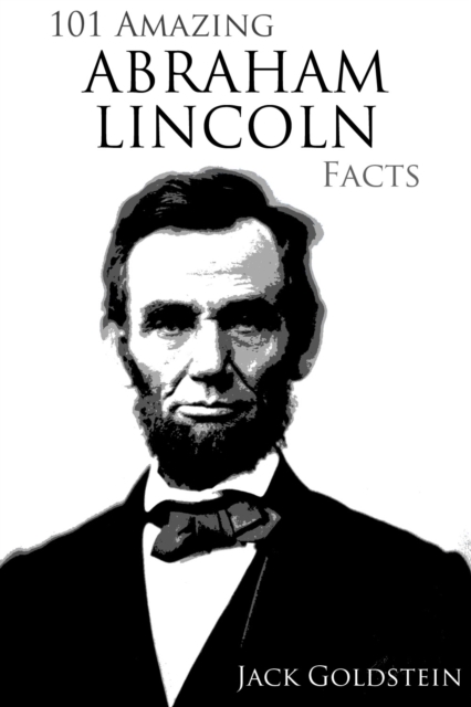 Book Cover for 101 Amazing Abraham Lincoln Facts by Jack Goldstein