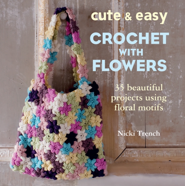 Book Cover for Cute and Easy Crochet with Flowers by Nicki Trench