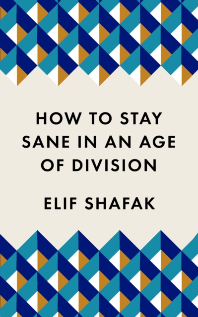 Book Cover for How to Stay Sane in an Age of Division by Elif Shafak