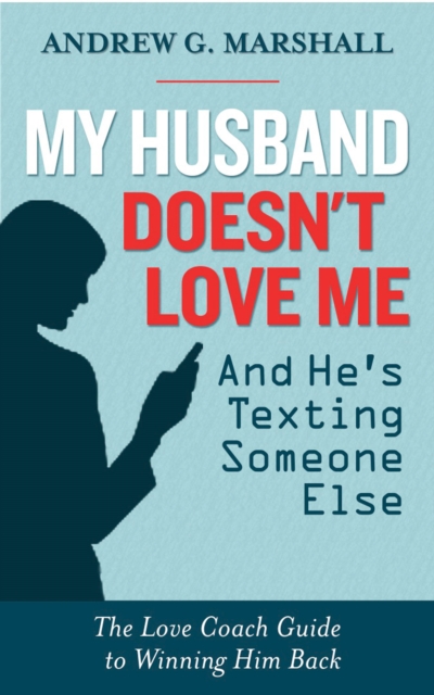 Book Cover for My Husband Doesn't Love Me and He's Texting Someone Else by Andrew G Marshall