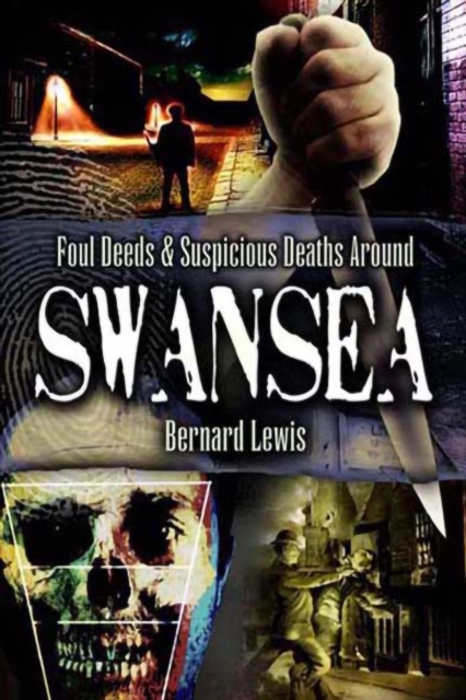 Book Cover for Foul Deeds & Suspicious Deaths Around Swansea by Bernard Lewis