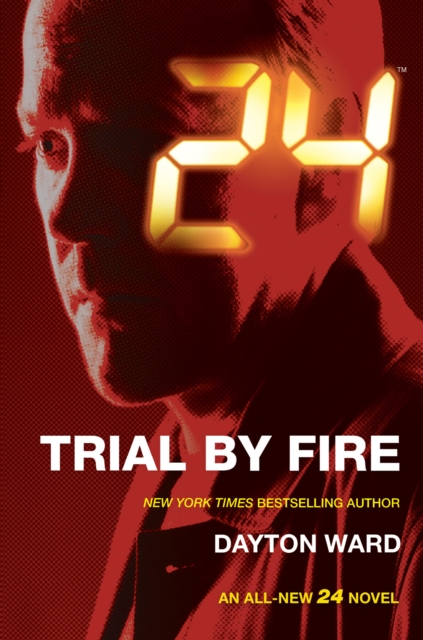 Book Cover for 24: Trial by Fire by Dayton Ward