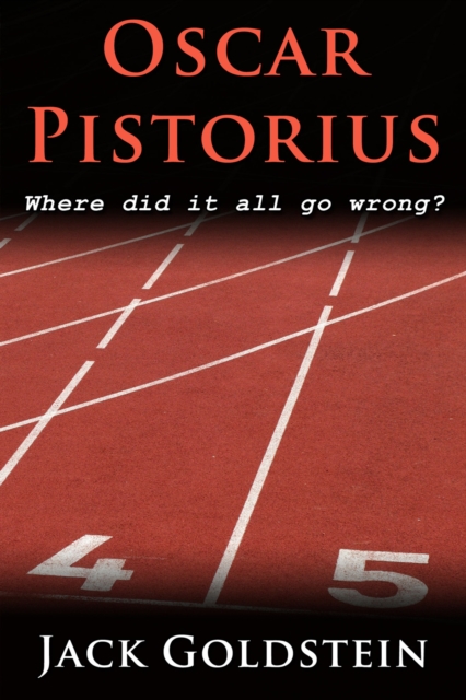 Book Cover for Oscar Pistorius - Where Did It All Go Wrong? by Jack Goldstein