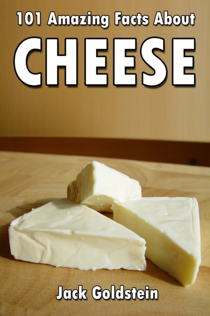 Book Cover for 101 Amazing Facts about Cheese by Jack Goldstein