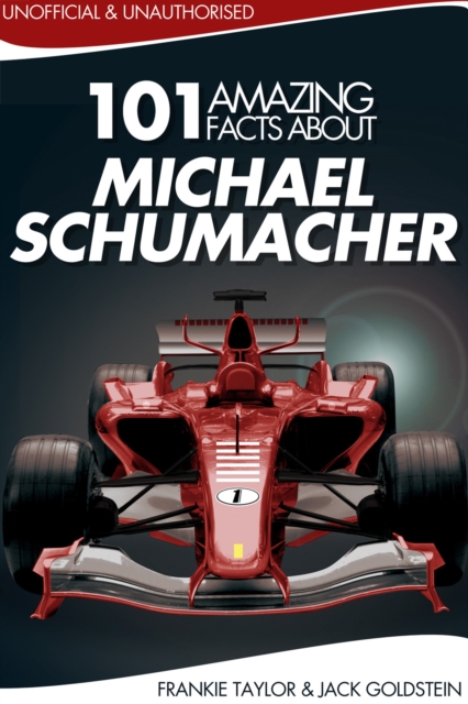 Book Cover for 101 Amazing Facts about Michael Schumacher by Jack Goldstein