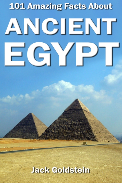 Book Cover for 101 Amazing Facts about Ancient Egypt by Jack Goldstein