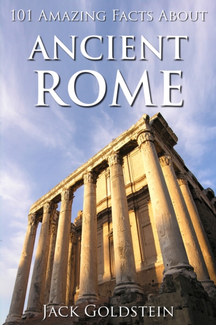 Book Cover for 101 Amazing Facts about Ancient Rome by Jack Goldstein