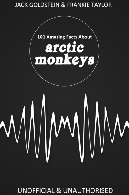 Book Cover for 101 Amazing Facts about Arctic Monkeys by Jack Goldstein