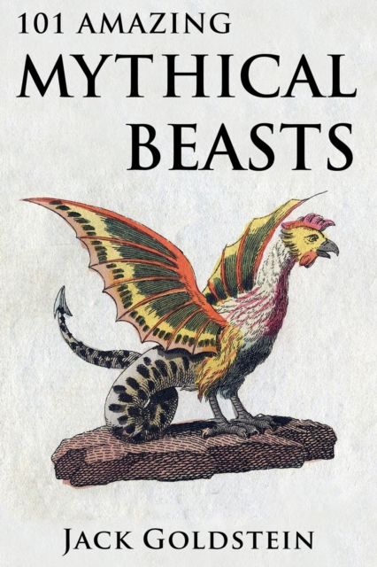 Book Cover for 101 Amazing Mythical Beasts by Jack Goldstein