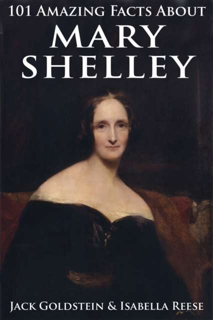 Book Cover for 101 Amazing Facts about Mary Shelley by Jack Goldstein