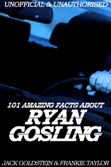 Book Cover for 101 Amazing Facts about Ryan Gosling by Jack Goldstein