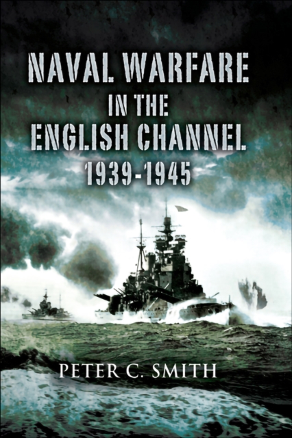 Book Cover for Naval Warfare in the English Channel, 1939-1945 by Peter C. Smith